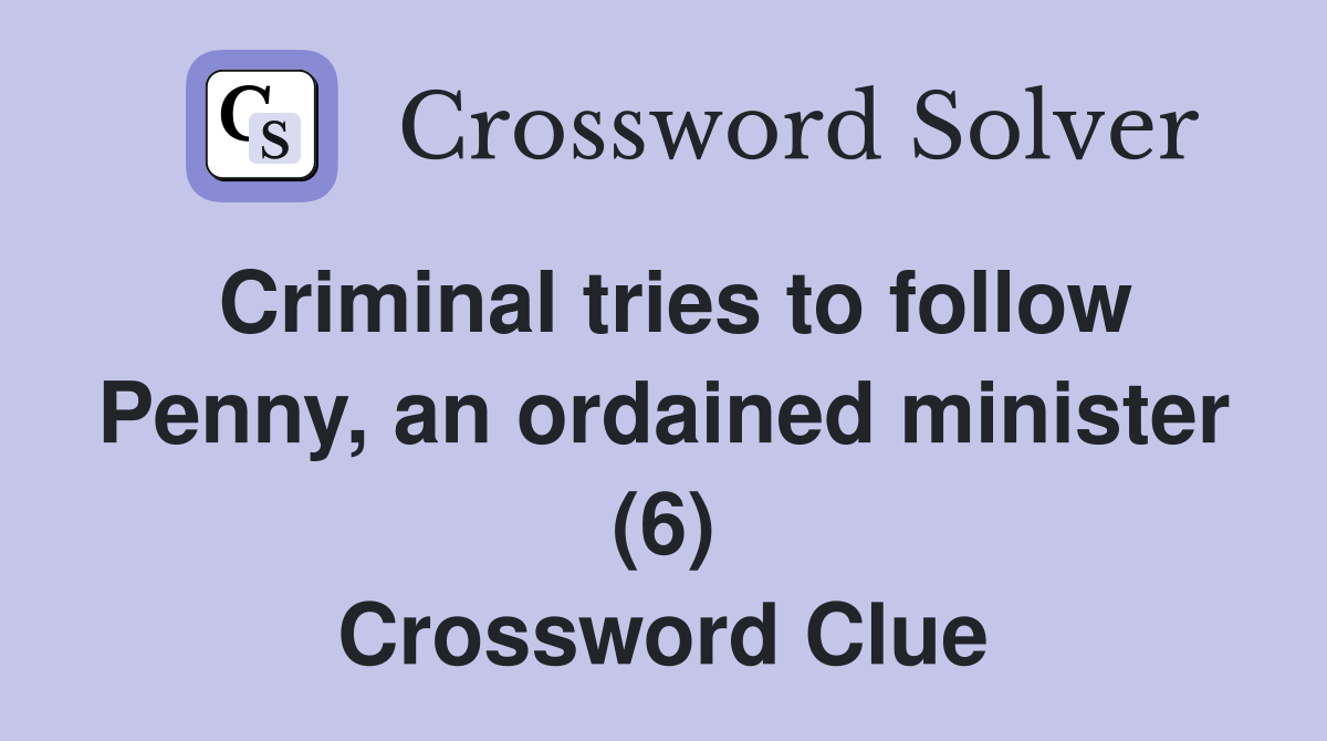 Criminal tries to follow Penny, an ordained minister (6) Crossword Clue