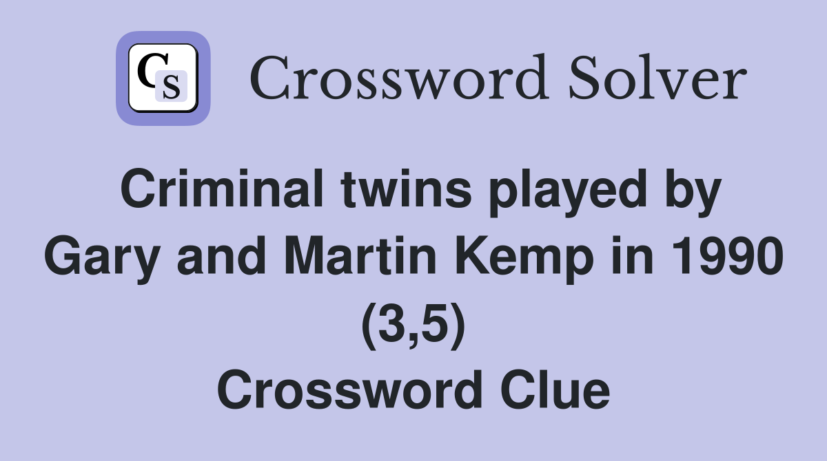 Criminal twins played by Gary and Martin Kemp in 1990 (3,5) Crossword Clue