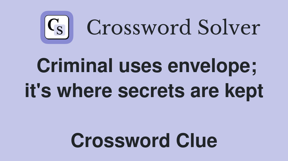 Criminal uses envelope; it's where secrets are kept  Crossword Clue