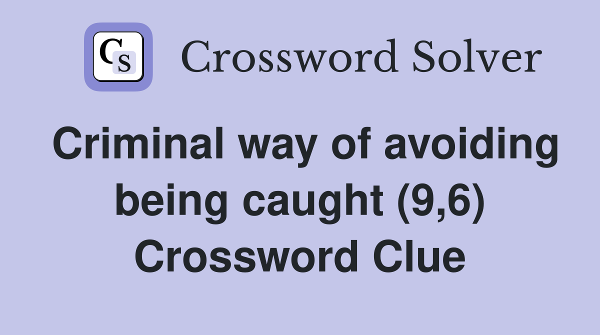 Criminal way of avoiding being caught (9,6) Crossword Clue