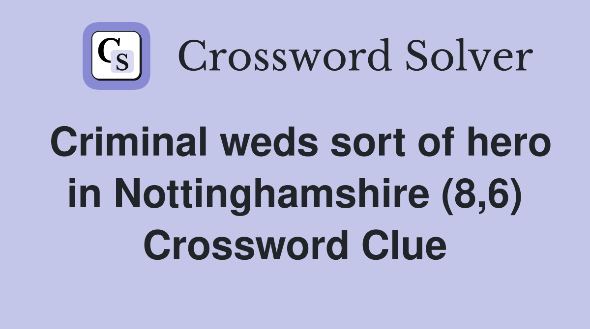 Criminal weds sort of hero in Nottinghamshire (8,6) Crossword Clue