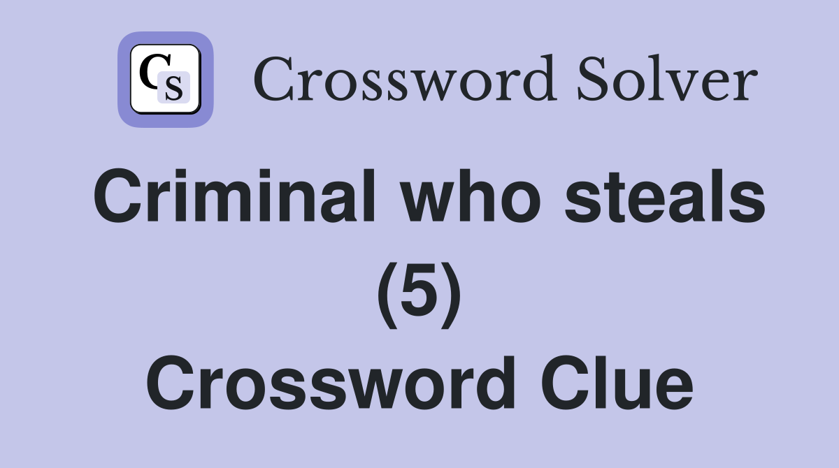 Criminal who steals (5) Crossword Clue