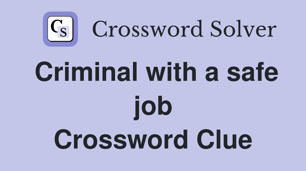 Criminal with a safe job Crossword Clue