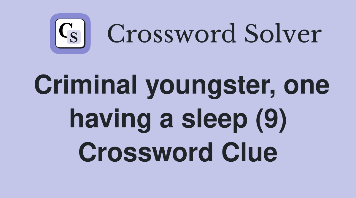 Criminal youngster, one having a sleep (9) Crossword Clue
