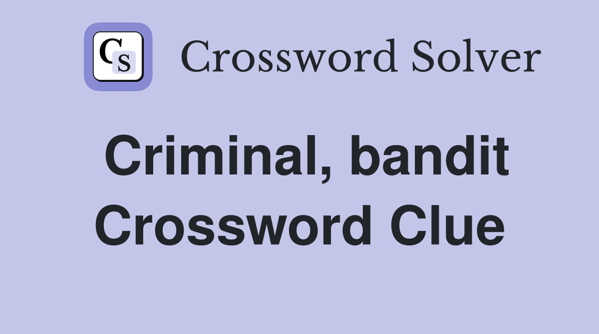 Criminal, bandit Crossword Clue