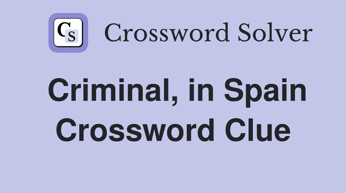 Criminal, in Spain Crossword Clue