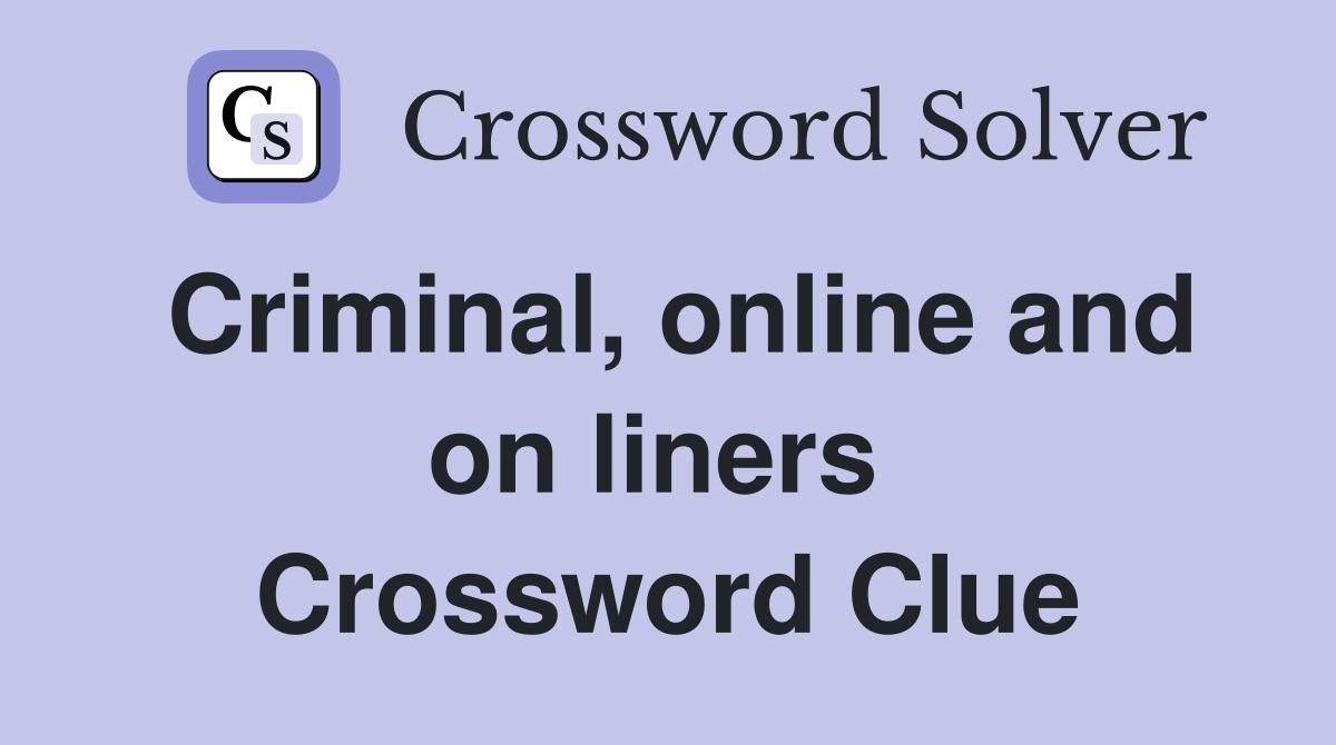 Criminal, online and on liners  Crossword Clue