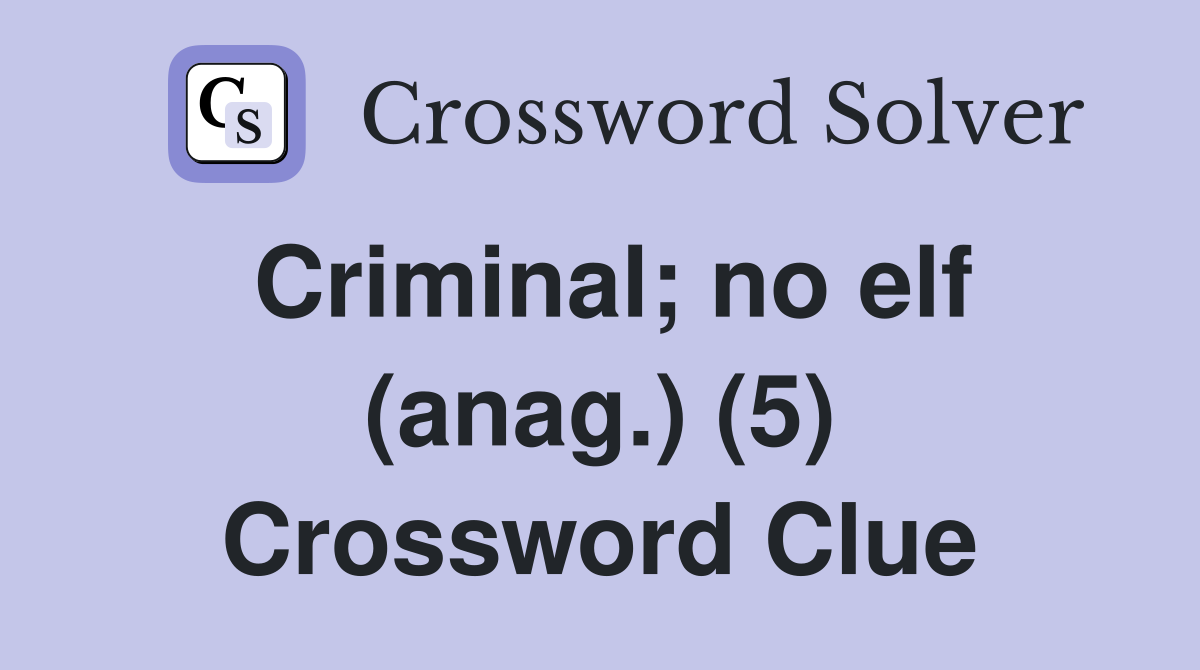 Criminal; no elf (anag.) (5) Crossword Clue