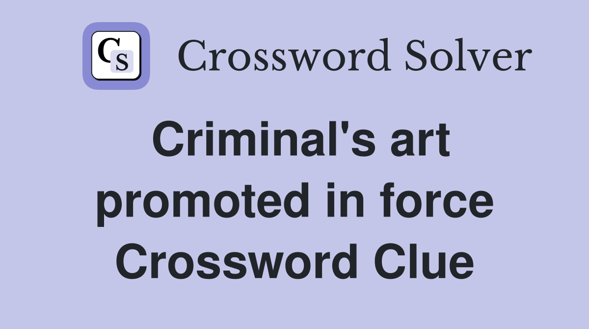 Criminal's art promoted in force Crossword Clue