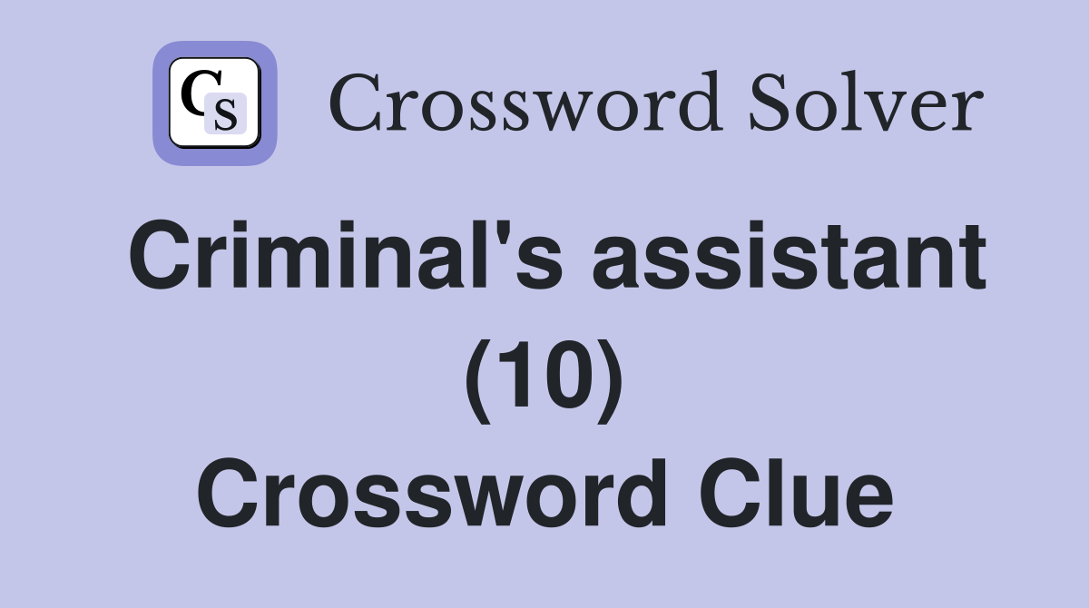 Criminal's assistant (10) Crossword Clue
