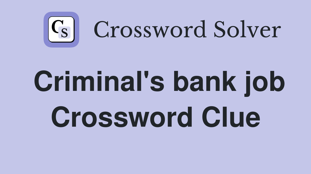 Criminal's bank job Crossword Clue
