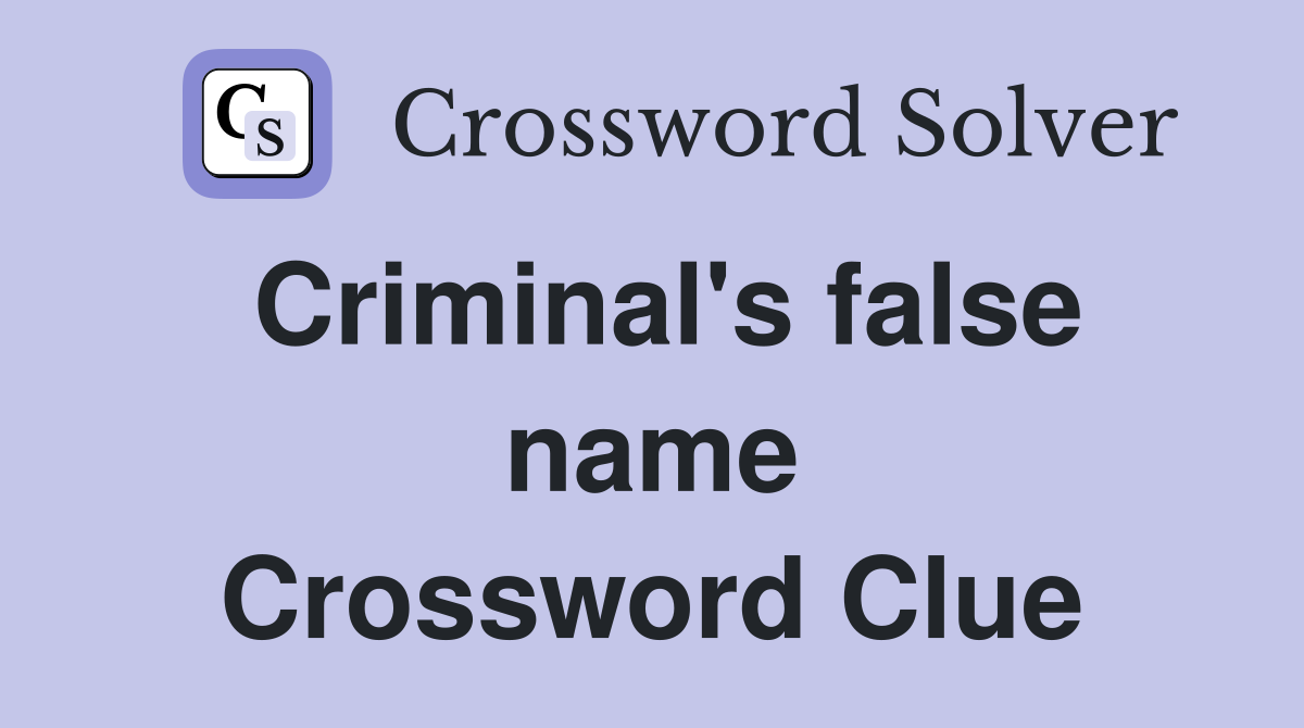 Criminal's false name Crossword Clue