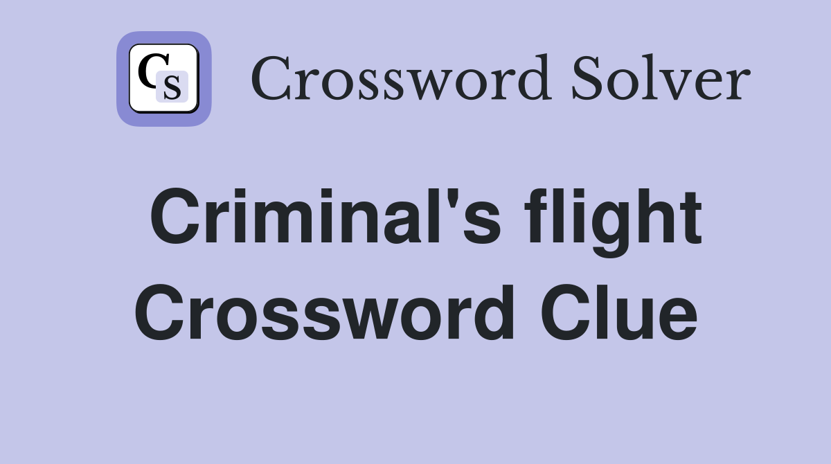 Criminal's flight Crossword Clue