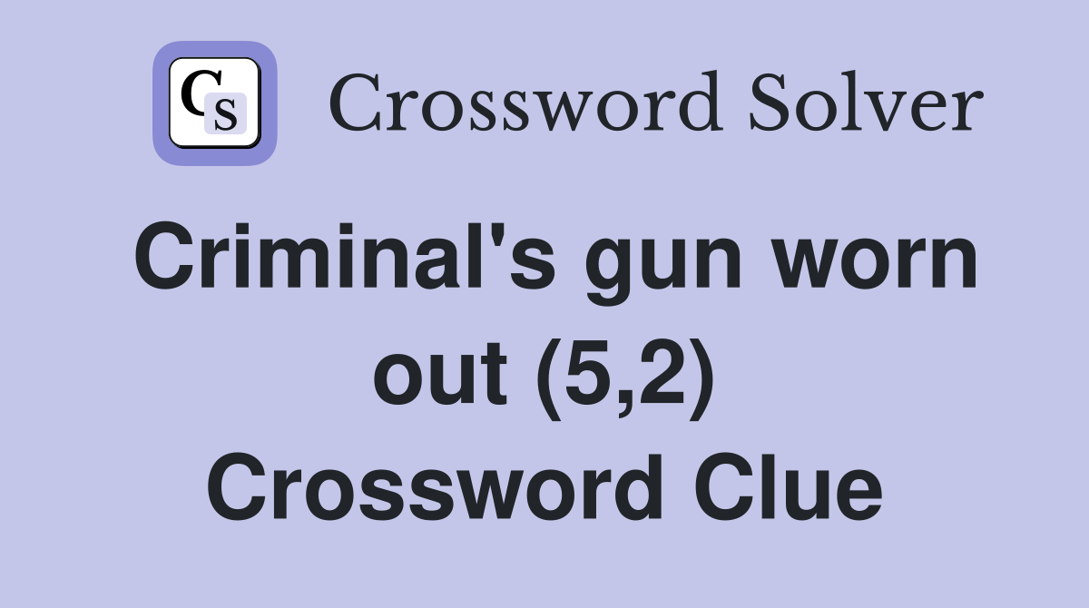 Criminal's gun worn out (5,2) Crossword Clue
