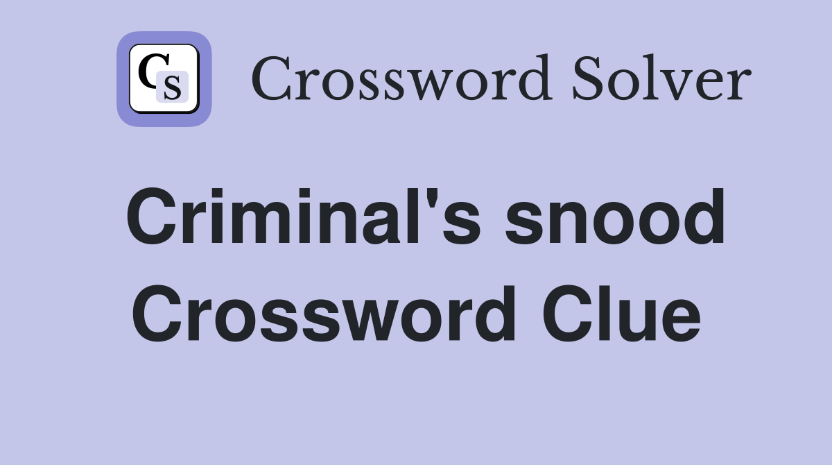 Criminal's snood Crossword Clue