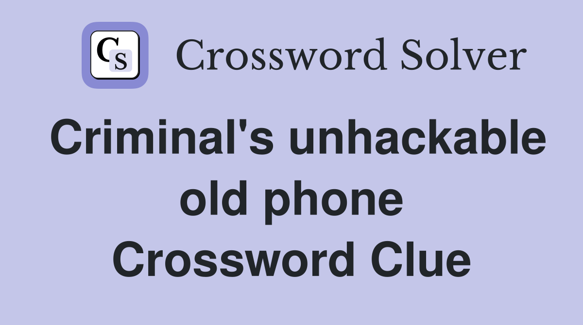 Criminal's unhackable old phone Crossword Clue