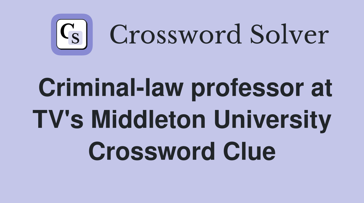 Criminal-law professor at TV's Middleton University Crossword Clue