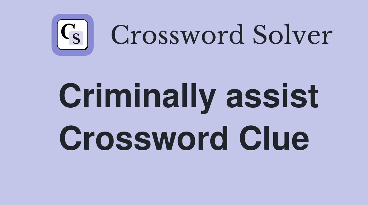 Criminally assist Crossword Clue