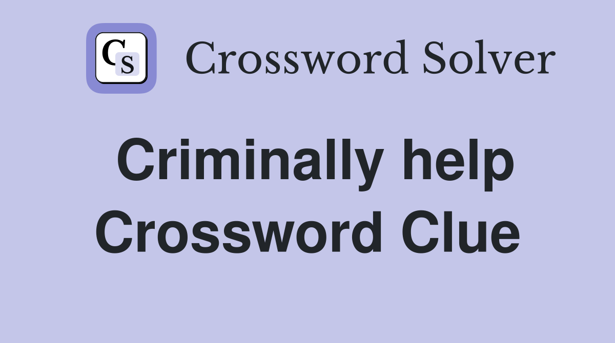 Criminally help Crossword Clue