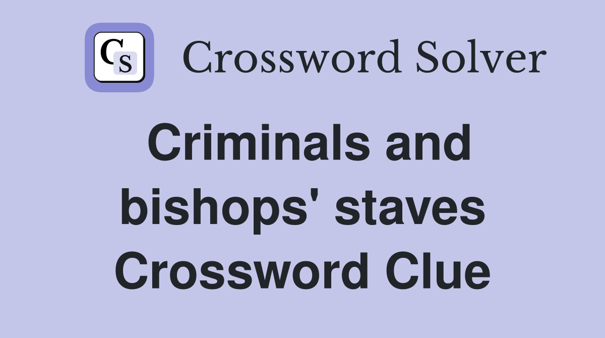 Criminals and bishops' staves Crossword Clue