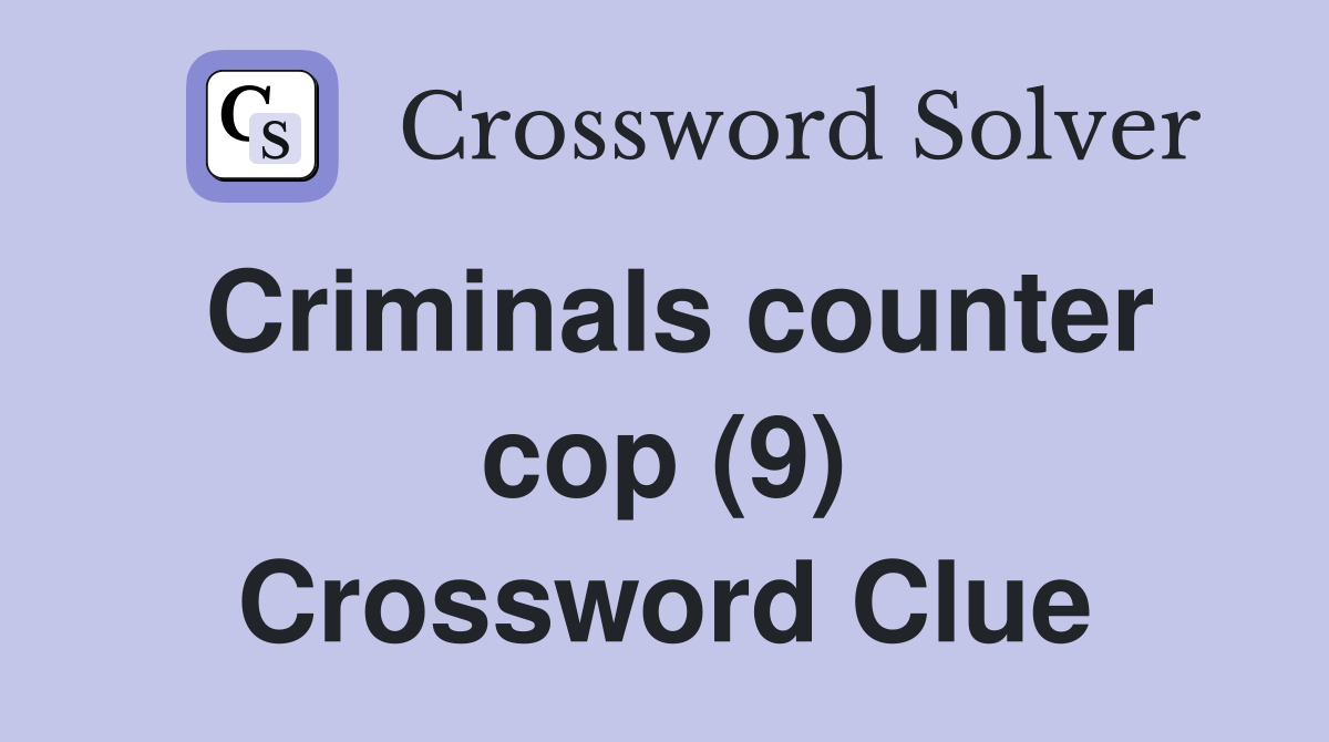 Criminals counter cop (9) Crossword Clue