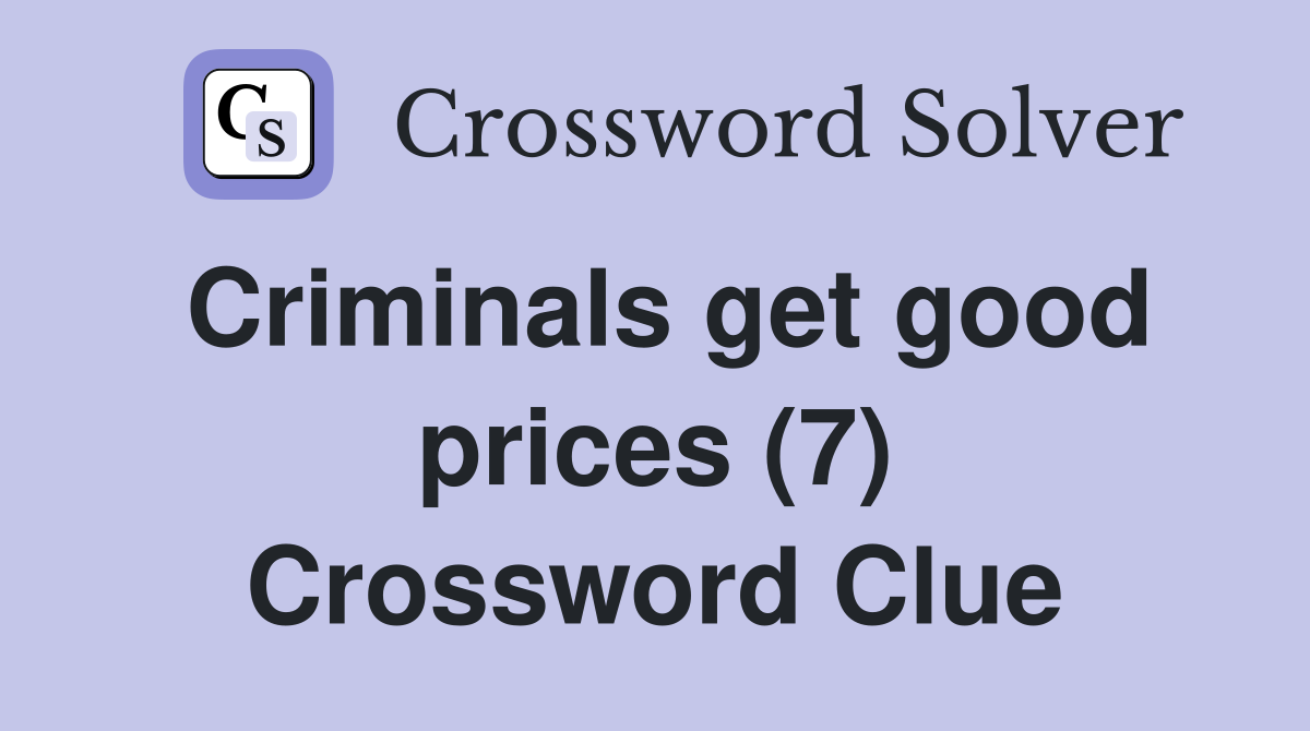 Criminals get good prices (7) Crossword Clue
