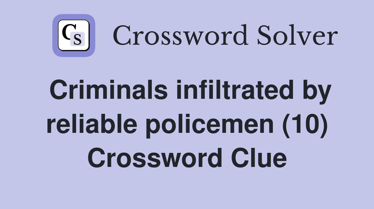Criminals infiltrated by reliable policemen (10) Crossword Clue