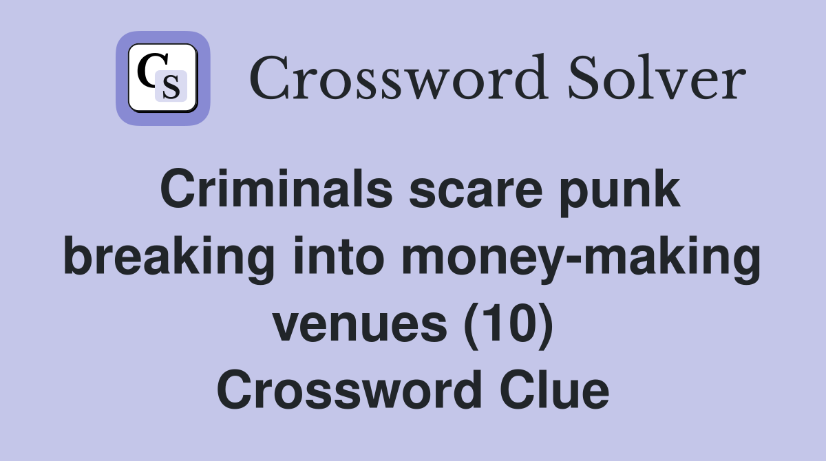 Criminals scare punk breaking into money-making venues (10) Crossword Clue