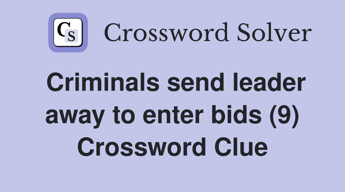 Criminals send leader away to enter bids (9) Crossword Clue