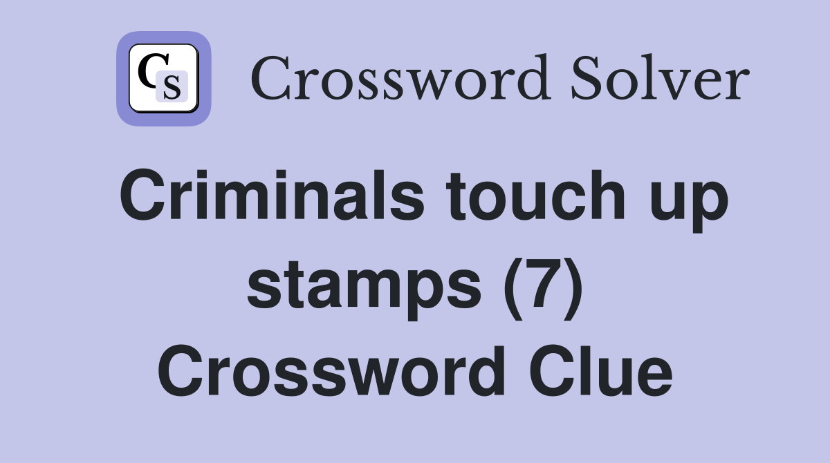 Criminals touch up stamps (7) Crossword Clue