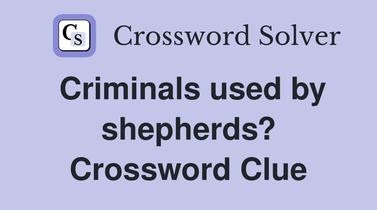 Criminals used by shepherds? Crossword Clue