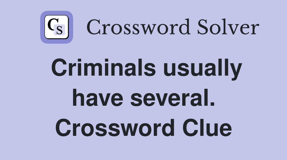 Criminals usually have several. Crossword Clue