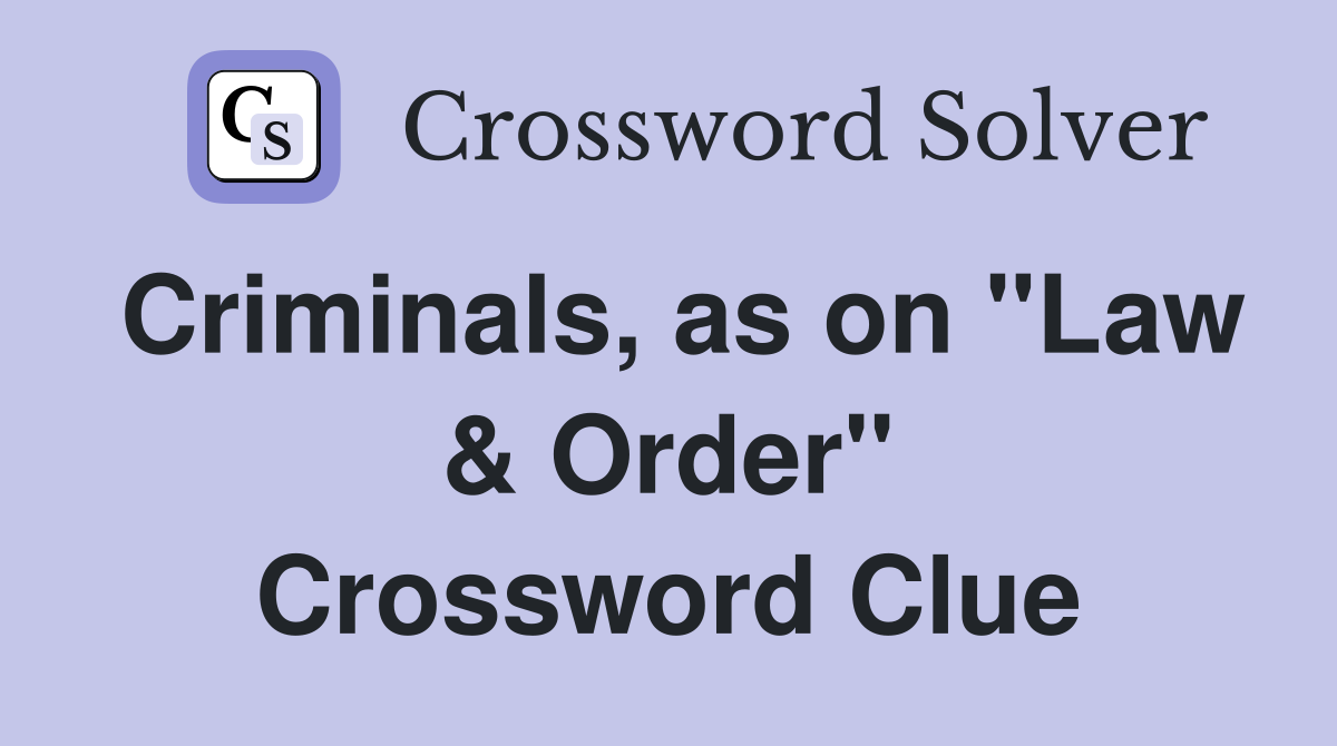 Criminals, as on "Law & Order" Crossword Clue