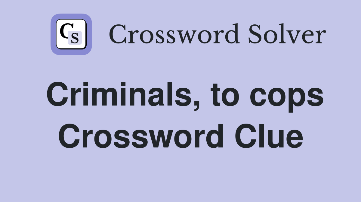 Criminals, to cops Crossword Clue