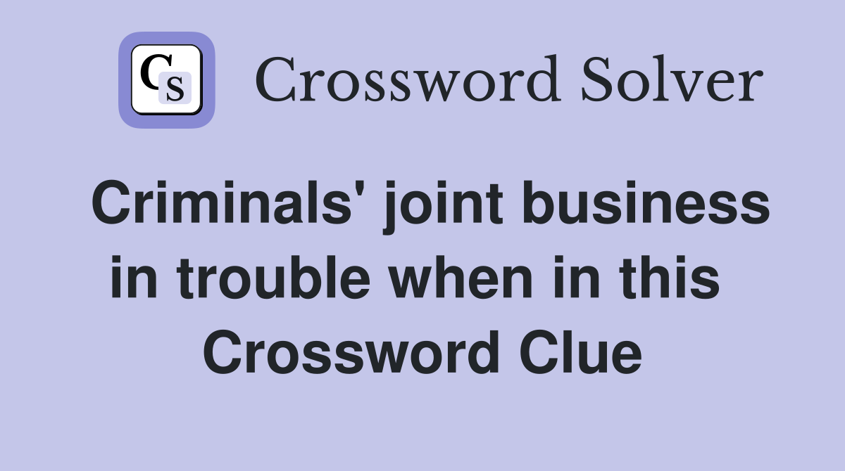 Criminals' joint business in trouble when in this  Crossword Clue