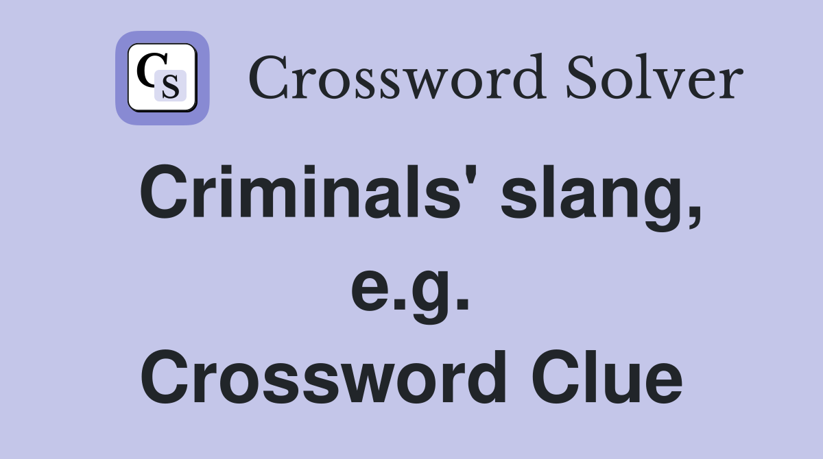 Criminals' slang, e.g. Crossword Clue