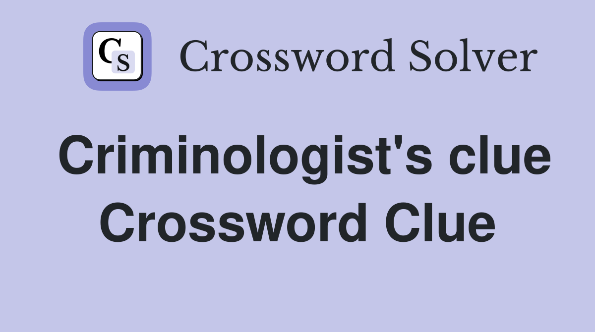 Criminologist's clue Crossword Clue