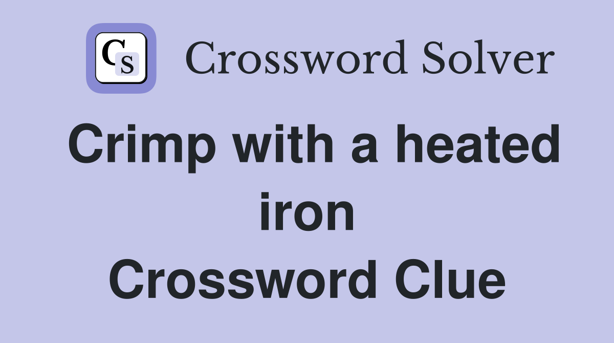 Crimp with a heated iron Crossword Clue
