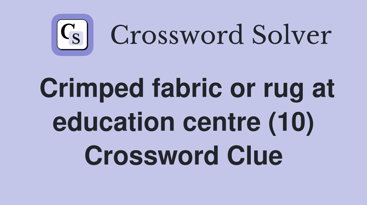 Crimped fabric or rug at education centre (10) Crossword Clue