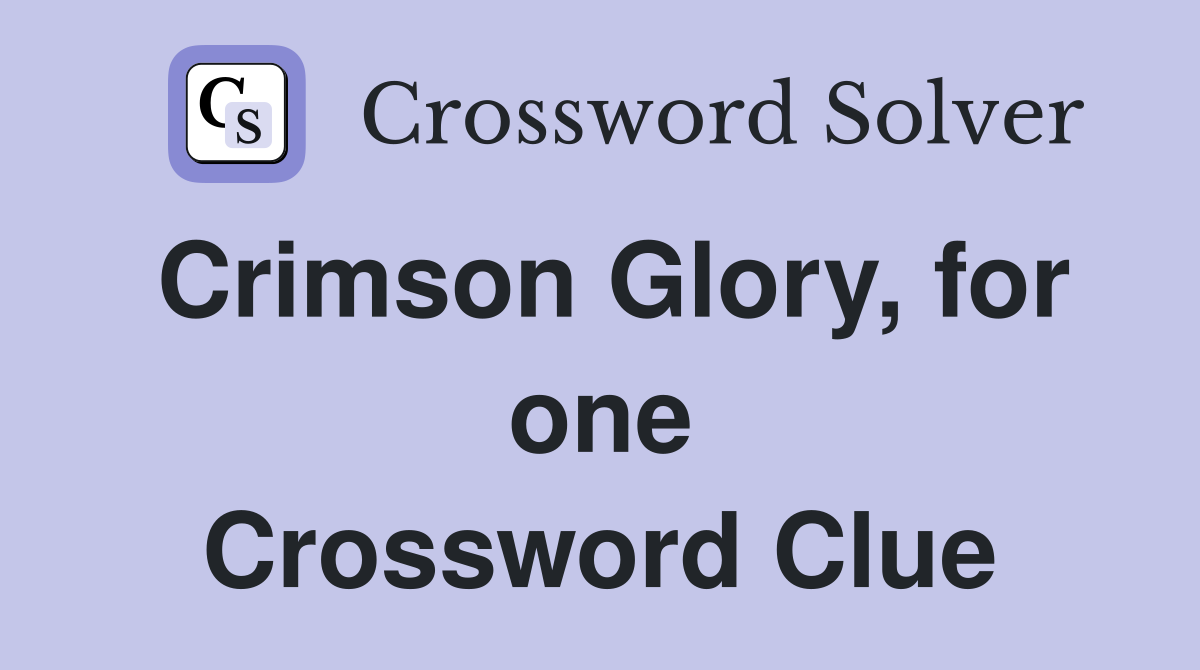 Crimson Glory, for one Crossword Clue
