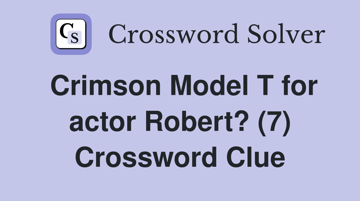 Crimson Model T for actor Robert? (7) Crossword Clue