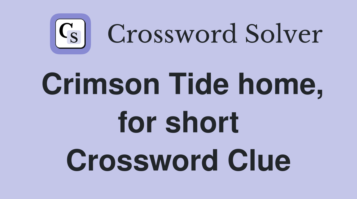 Crimson Tide home, for short Crossword Clue