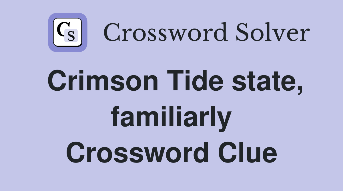 Crimson Tide state, familiarly Crossword Clue