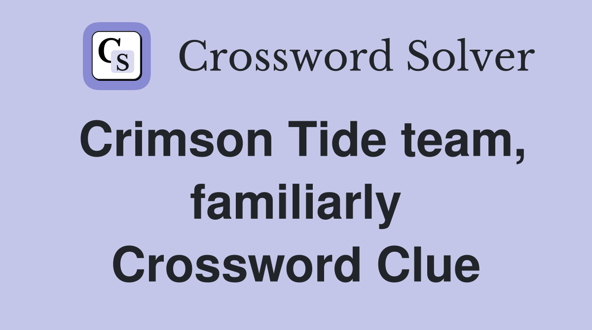 Crimson Tide team, familiarly Crossword Clue