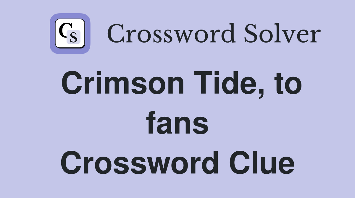 Crimson Tide, to fans Crossword Clue