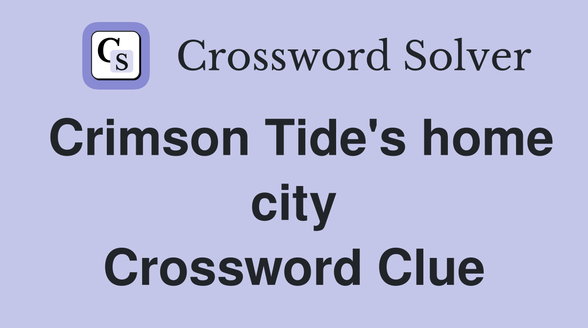 Crimson Tide's home city Crossword Clue