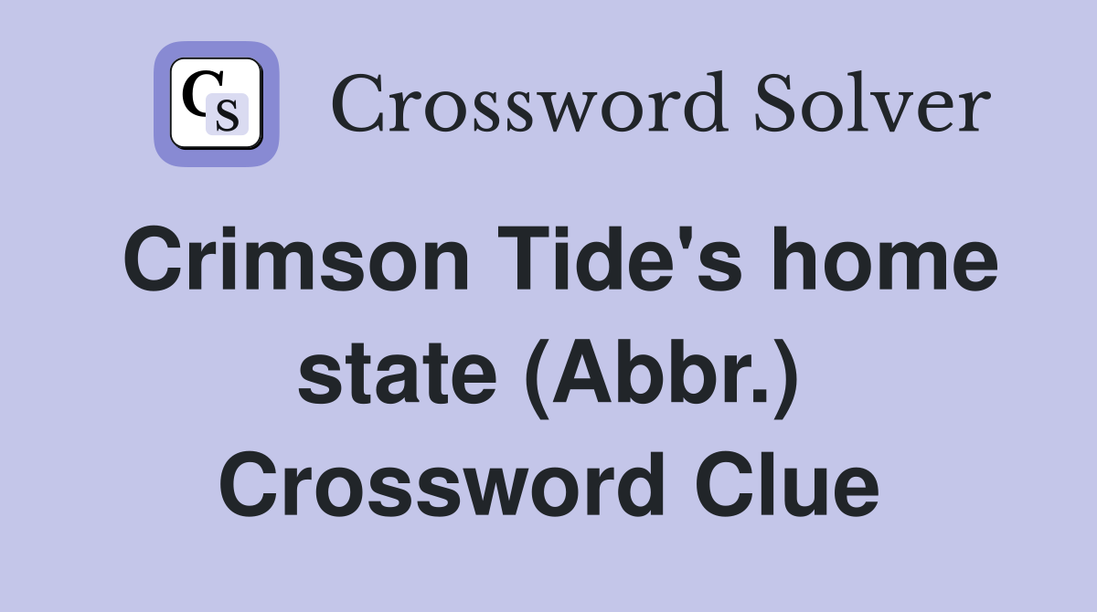 Crimson Tide's home state (Abbr.) Crossword Clue