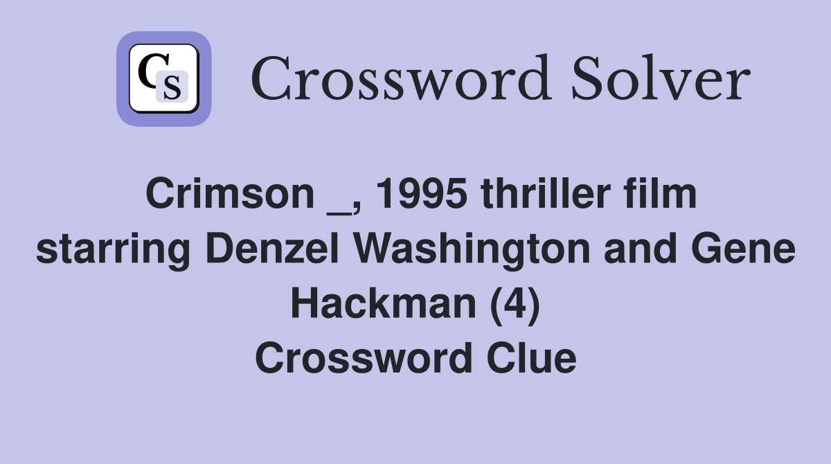 Crimson _, 1995 thriller film starring Denzel Washington and Gene Hackman (4) Crossword Clue
