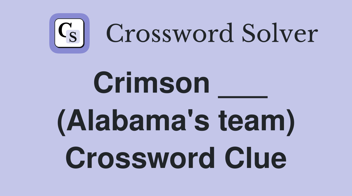 Crimson ___ (Alabama's team) Crossword Clue