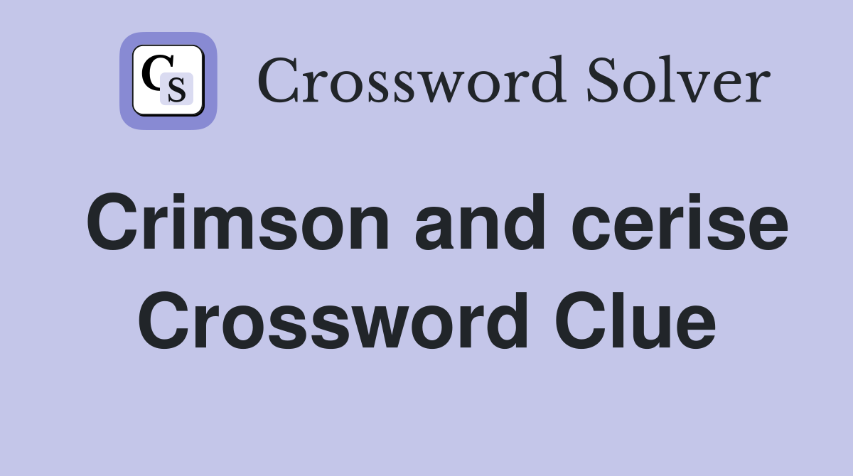 Crimson and cerise Crossword Clue